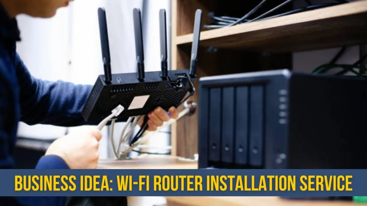 Business Idea: Start Your Own Wi-Fi Router Installation Service