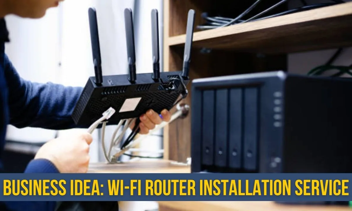 Business Idea: Start Your Own Wi-Fi Router Installation Service