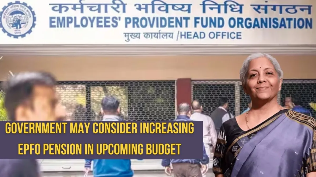 Government May Consider Increasing EPFO Pension in Upcoming Budget