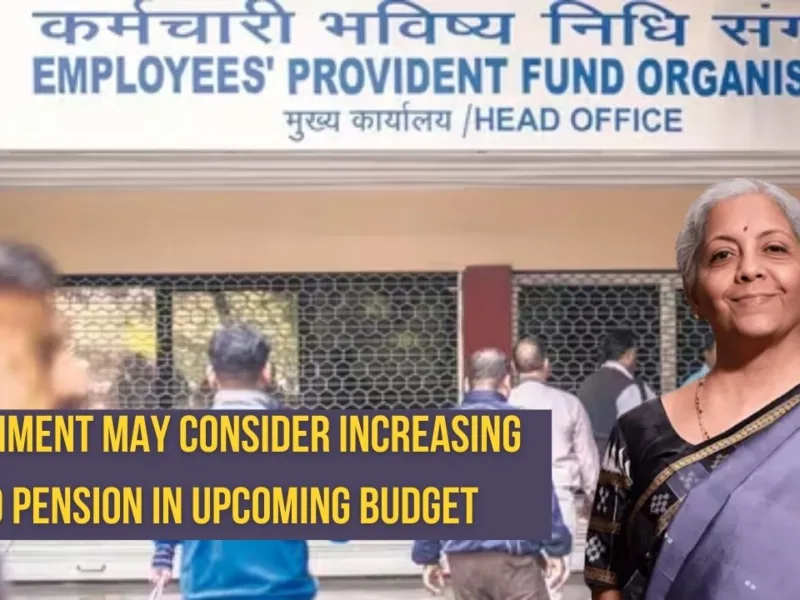 Government May Consider Increasing EPFO Pension in Upcoming Budget